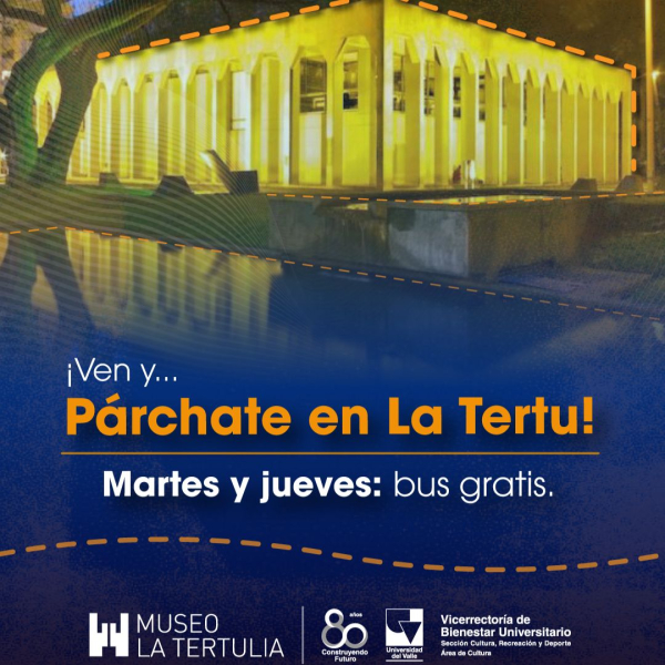 Parche de Tertu: Disfruta del arte y la cultura desde Univalle hasta el Museo La Tertulia