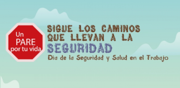 Haz un pare por tu vida: participa en el D&iacute;a de la Seguridad y la Salud en el Trabajo